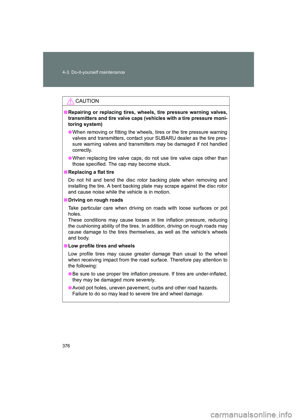 SUBARU BRZ 2020 Owners Manual 376 4-3. Do-it-yourself maintenance
BRZ_U
CAUTION
■Repairing or replacing tires, wheels, tire pressure warning valves,
transmitters and tire valve caps (vehicles with a tire pressure moni-
toring sy SUBARU BRZ 2020 Owners Manual 376 4-3. Do-it-yourself maintenance
BRZ_U
CAUTION
■Repairing or replacing tires, wheels, tire pressure warning valves,
transmitters and tire valve caps (vehicles with a tire pressure moni-
toring sy