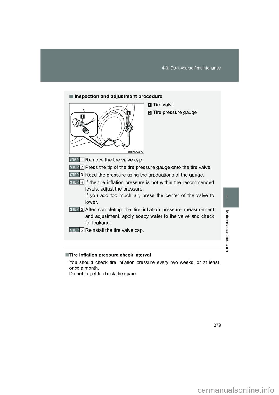SUBARU BRZ 2020  Owners Manual 379
4-3. Do-it-yourself maintenance
4
Maintenance and care
BRZ_U
■Tire inflation pressure check interval
You should check tire inflation pressure every two weeks, or at least
once a month. 
Do not f