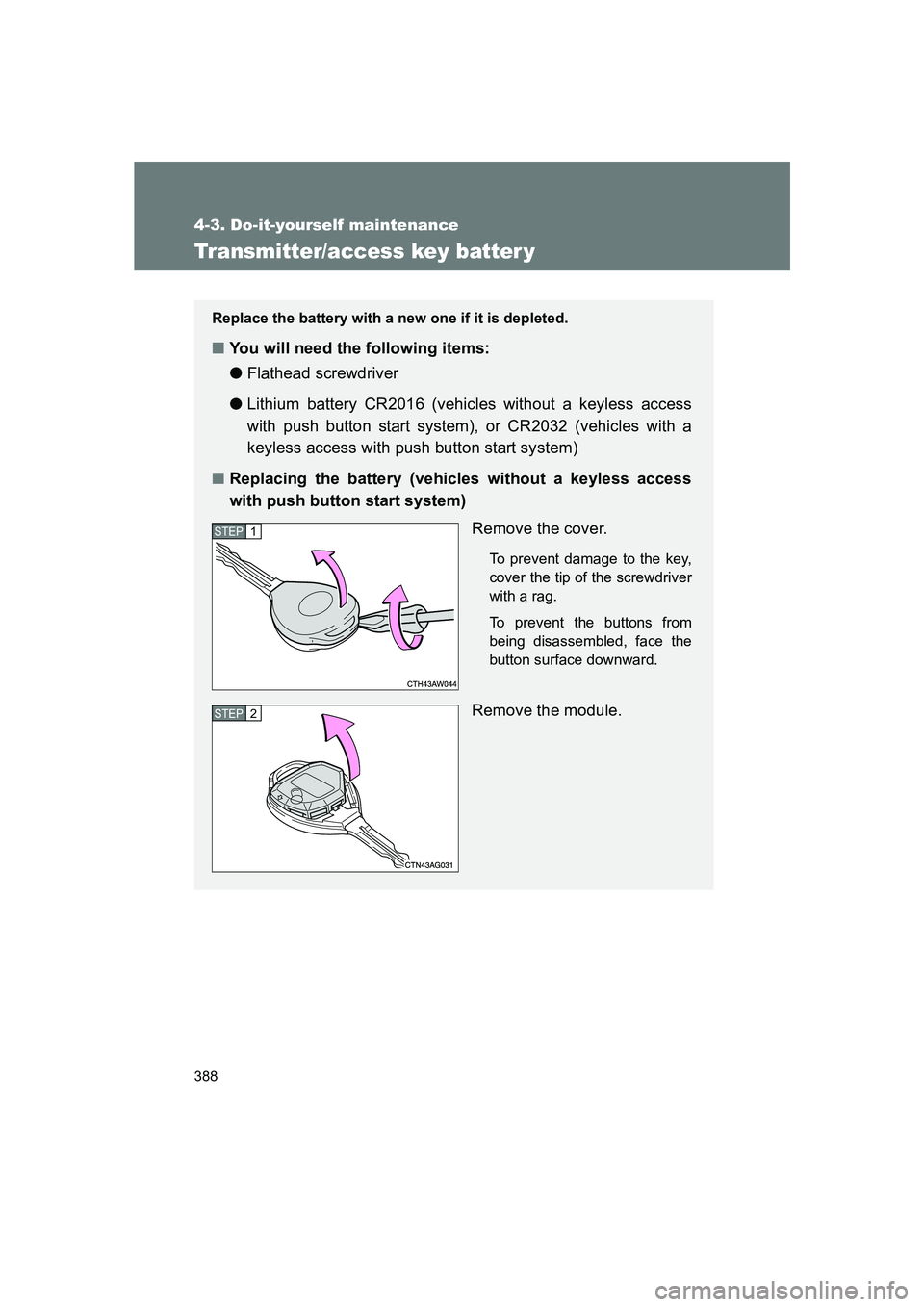 SUBARU BRZ 2020  Owners Manual 388
4-3. Do-it-yourself maintenance
BRZ_U
Transmitter/access key batter y
Replace the battery with a new one if it is depleted.
■You will need the following items:
● Flathead screwdriver
● Lithi
