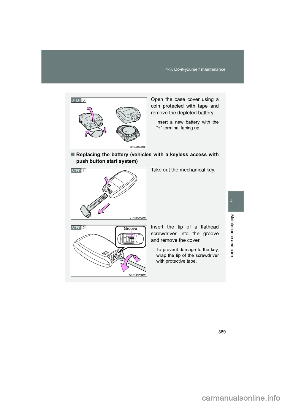 SUBARU BRZ 2020  Owners Manual 389
4-3. Do-it-yourself maintenance
4
Maintenance and care
BRZ_U
Open the case cover using a
coin protected with tape and
remove the depleted battery.
Insert a new battery with the
“+” terminal fa