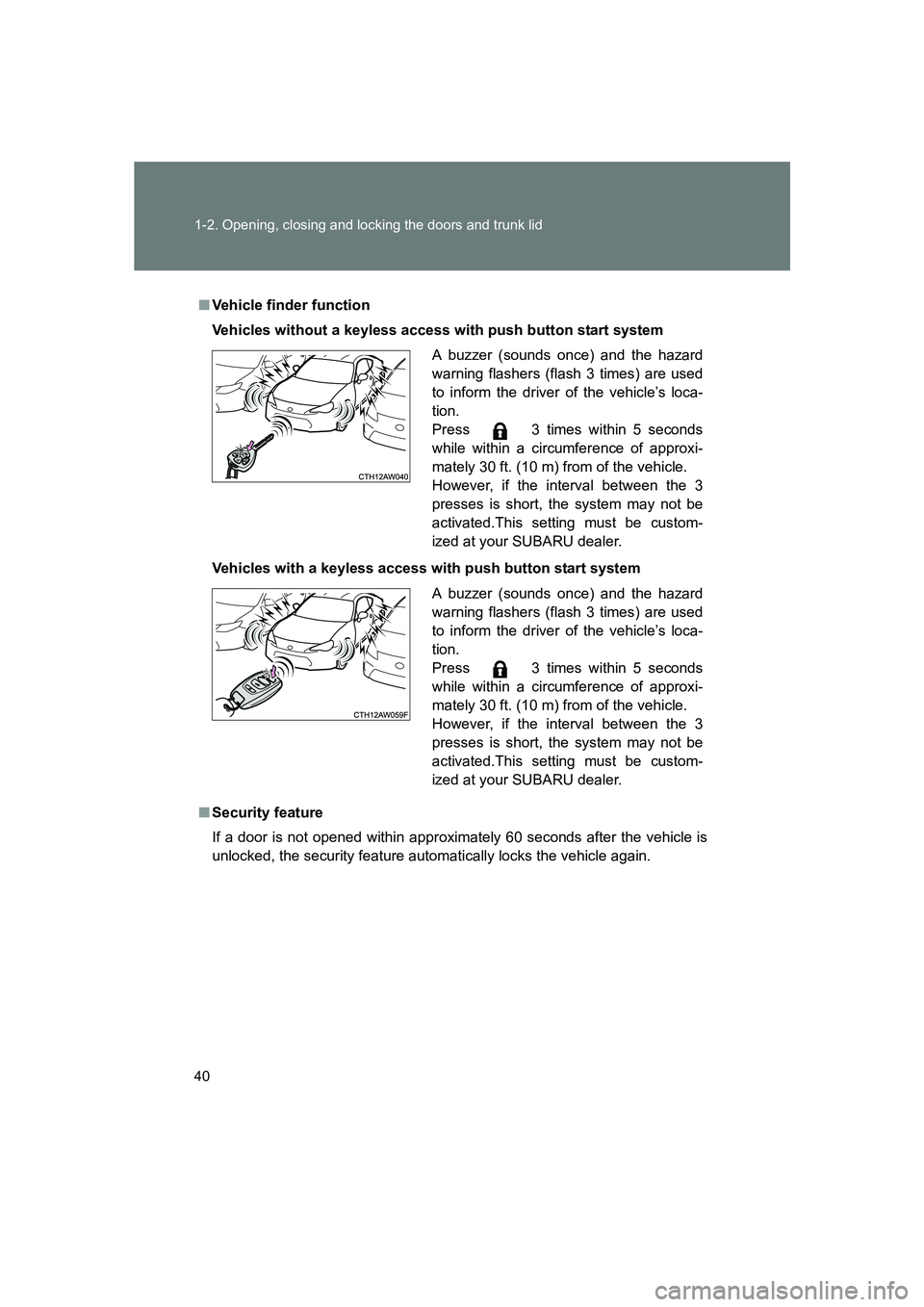 SUBARU BRZ 2020 Owners Manual 40 1-2. Opening, closing and locking the doors and trunk lid
BRZ_U
■Vehicle finder function
Vehicles without a keyless access with push button start system
Vehicles with a keyless access with push b SUBARU BRZ 2020 Owners Manual 40 1-2. Opening, closing and locking the doors and trunk lid
BRZ_U
■Vehicle finder function
Vehicles without a keyless access with push button start system
Vehicles with a keyless access with push b