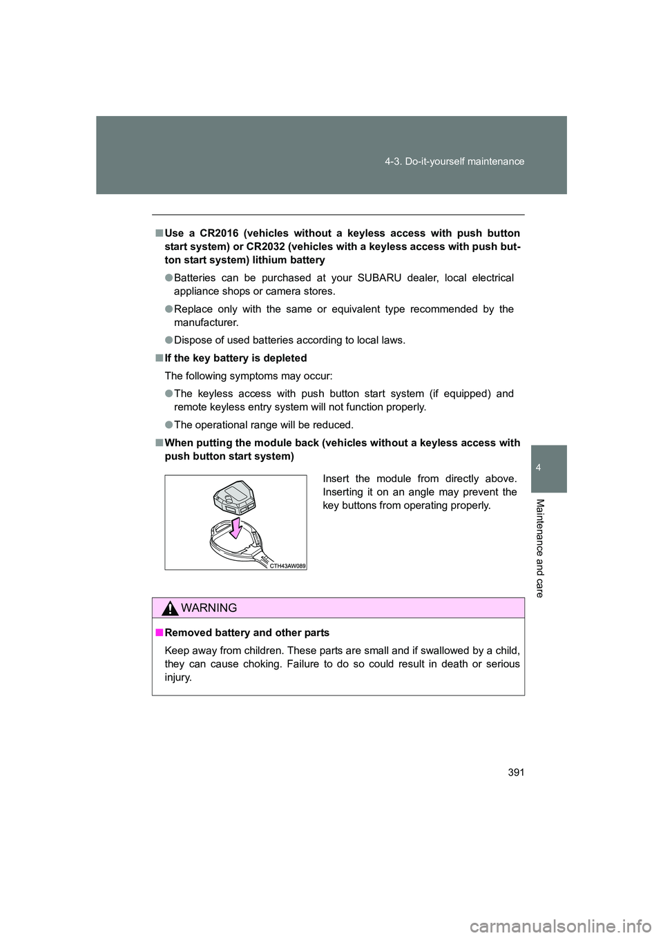 SUBARU BRZ 2020 Owners Manual 391
4-3. Do-it-yourself maintenance
4
Maintenance and care
BRZ_U
■
Use a CR2016 (vehicles without a keyless access with push button
start system) or CR2032 (vehicles with a keyless access with push SUBARU BRZ 2020 Owners Manual 391
4-3. Do-it-yourself maintenance
4
Maintenance and care
BRZ_U
■
Use a CR2016 (vehicles without a keyless access with push button
start system) or CR2032 (vehicles with a keyless access with push