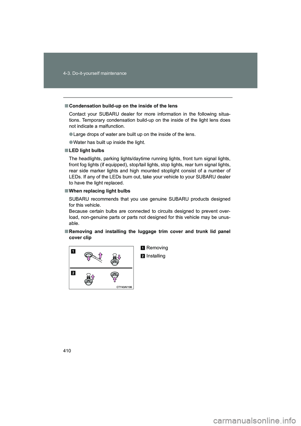 SUBARU BRZ 2020 Owners Manual 410 4-3. Do-it-yourself maintenance
BRZ_U
■Condensation build-up on the inside of the lens
Contact your SUBARU dealer for more information in the following situa-
tions. Temporary condensation build SUBARU BRZ 2020 Owners Manual 410 4-3. Do-it-yourself maintenance
BRZ_U
■Condensation build-up on the inside of the lens
Contact your SUBARU dealer for more information in the following situa-
tions. Temporary condensation build