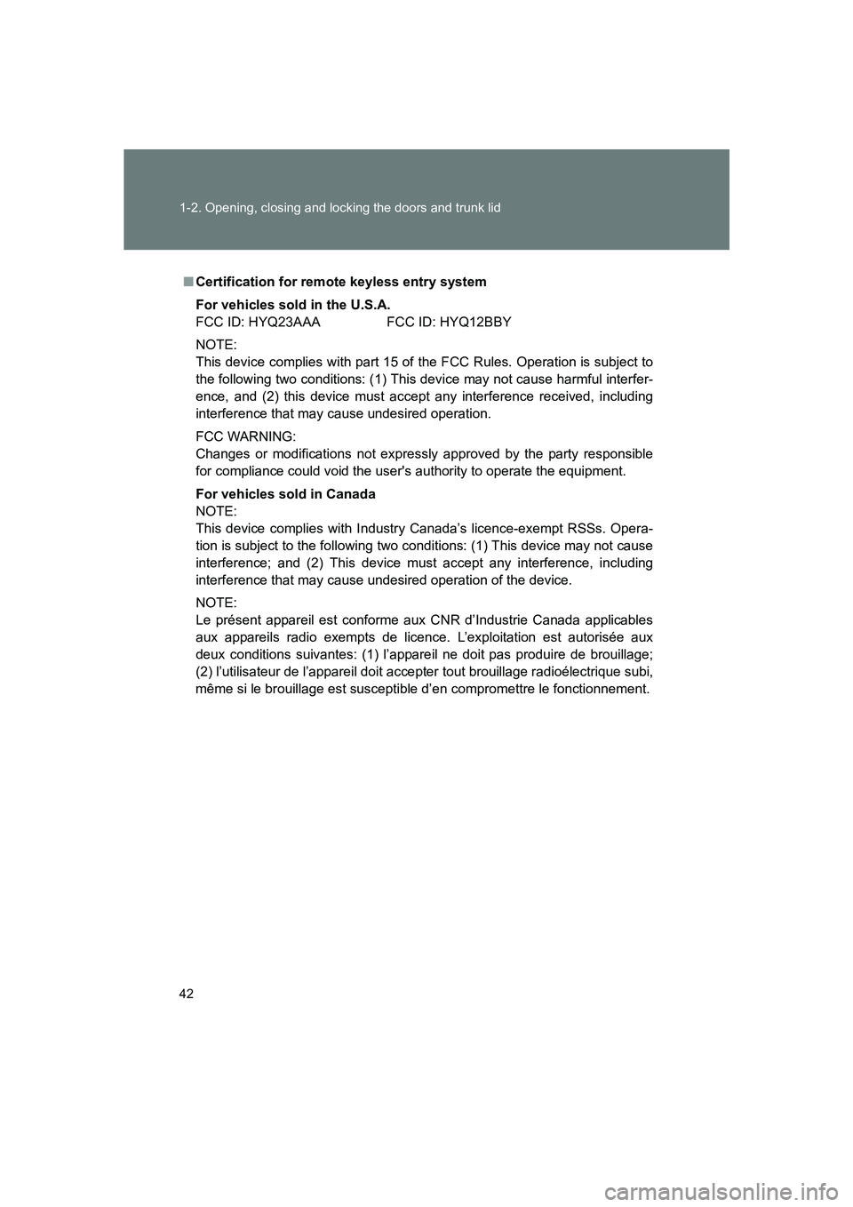 SUBARU BRZ 2020 Owners Manual 42 1-2. Opening, closing and locking the doors and trunk lid
BRZ_U
■Certification for remote keyless entry system
For vehicles sold in the U.S.A.
FCC ID: HYQ23AAA FCC ID: HYQ12BBY
NOTE:
This device SUBARU BRZ 2020 Owners Manual 42 1-2. Opening, closing and locking the doors and trunk lid
BRZ_U
■Certification for remote keyless entry system
For vehicles sold in the U.S.A.
FCC ID: HYQ23AAA FCC ID: HYQ12BBY
NOTE:
This device