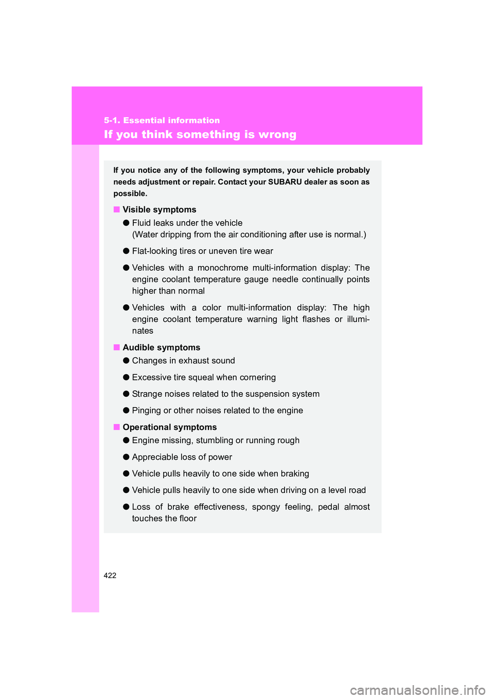 SUBARU BRZ 2020 Owners Manual 422
5-1. Essential information
BRZ_U
If you think something is wrong
If you notice any of the following symptoms, your vehicle probably
needs adjustment or repair. Contact your SUBARU dealer as soon a SUBARU BRZ 2020 Owners Manual 422
5-1. Essential information
BRZ_U
If you think something is wrong
If you notice any of the following symptoms, your vehicle probably
needs adjustment or repair. Contact your SUBARU dealer as soon a