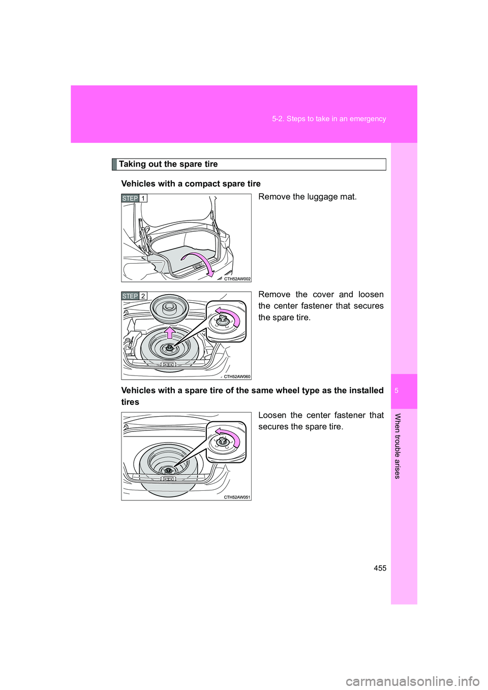SUBARU BRZ 2020  Owners Manual 5
When trouble arises
455
5-2. Steps to take in an emergency
BRZ_U
Taking out the spare tire
Vehicles with a compact spare tire Remove the luggage mat.
Remove the cover and loosen
the center fastener 
