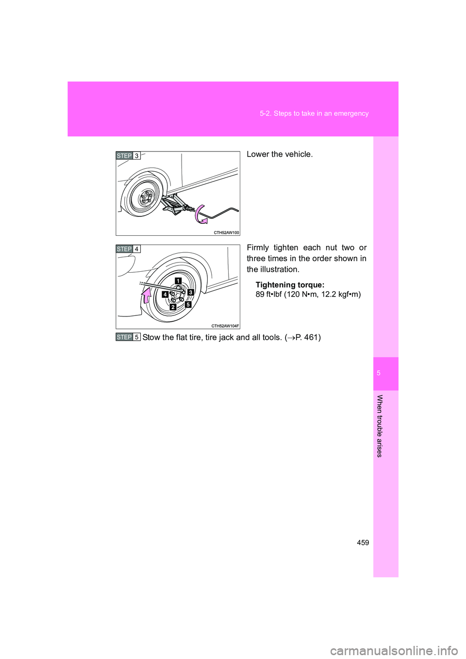 SUBARU BRZ 2020  Owners Manual 5
When trouble arises
459
5-2. Steps to take in an emergency
BRZ_U
Lower the vehicle.
Firmly tighten each nut two or
three times in the order shown in
the illustration.
Tightening torque:
89 ft•lbf 