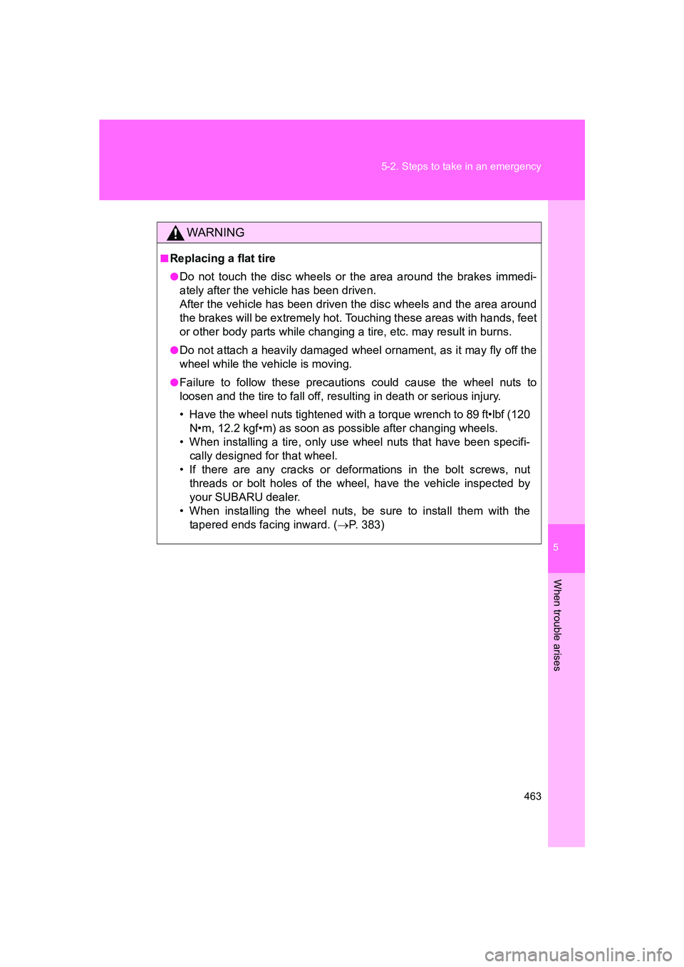 SUBARU BRZ 2020 Owners Manual 5
When trouble arises
463
5-2. Steps to take in an emergency
BRZ_U
WARNING
■Replacing a flat tire
●Do not touch the disc wheels or the area around the brakes immedi-
ately after the vehicle has be SUBARU BRZ 2020 Owners Manual 5
When trouble arises
463
5-2. Steps to take in an emergency
BRZ_U
WARNING
■Replacing a flat tire
●Do not touch the disc wheels or the area around the brakes immedi-
ately after the vehicle has be