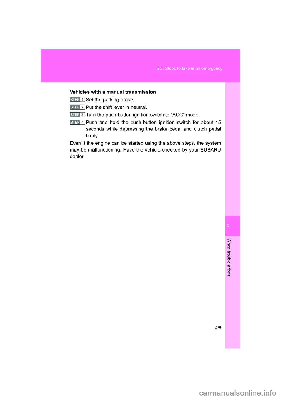 SUBARU BRZ 2020  Owners Manual 5
When trouble arises
469
5-2. Steps to take in an emergency
BRZ_U
Vehicles with a manual transmission
Set the parking brake.
Put the shift lever in neutral.
Turn the push-button ignition switch to 