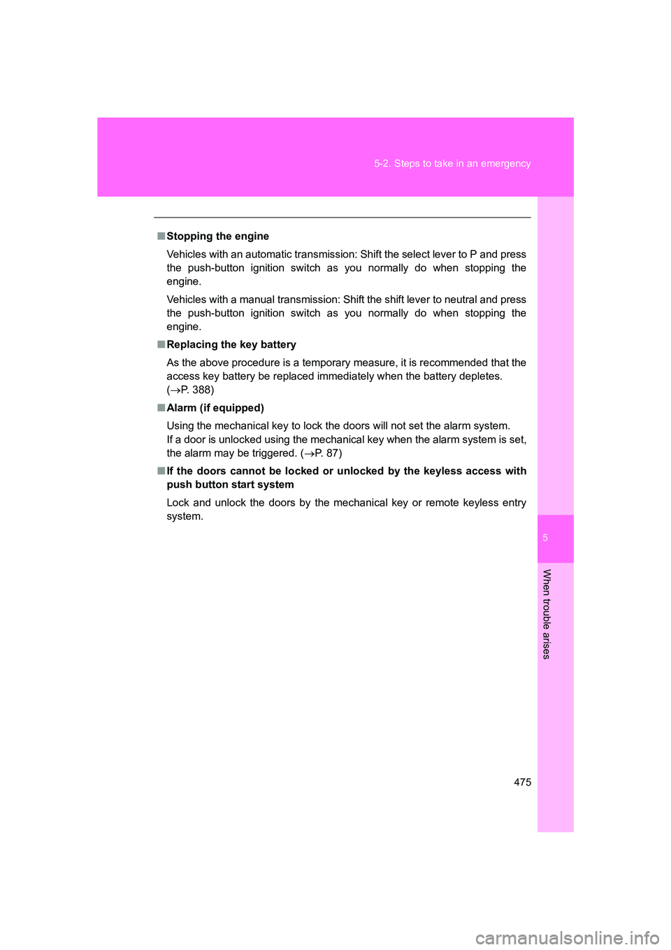 SUBARU BRZ 2020  Owners Manual 5
When trouble arises
475
5-2. Steps to take in an emergency
BRZ_U
■
Stopping the engine
Vehicles with an automatic transmission: Shift the select lever to P and press
the push-button ignition switc