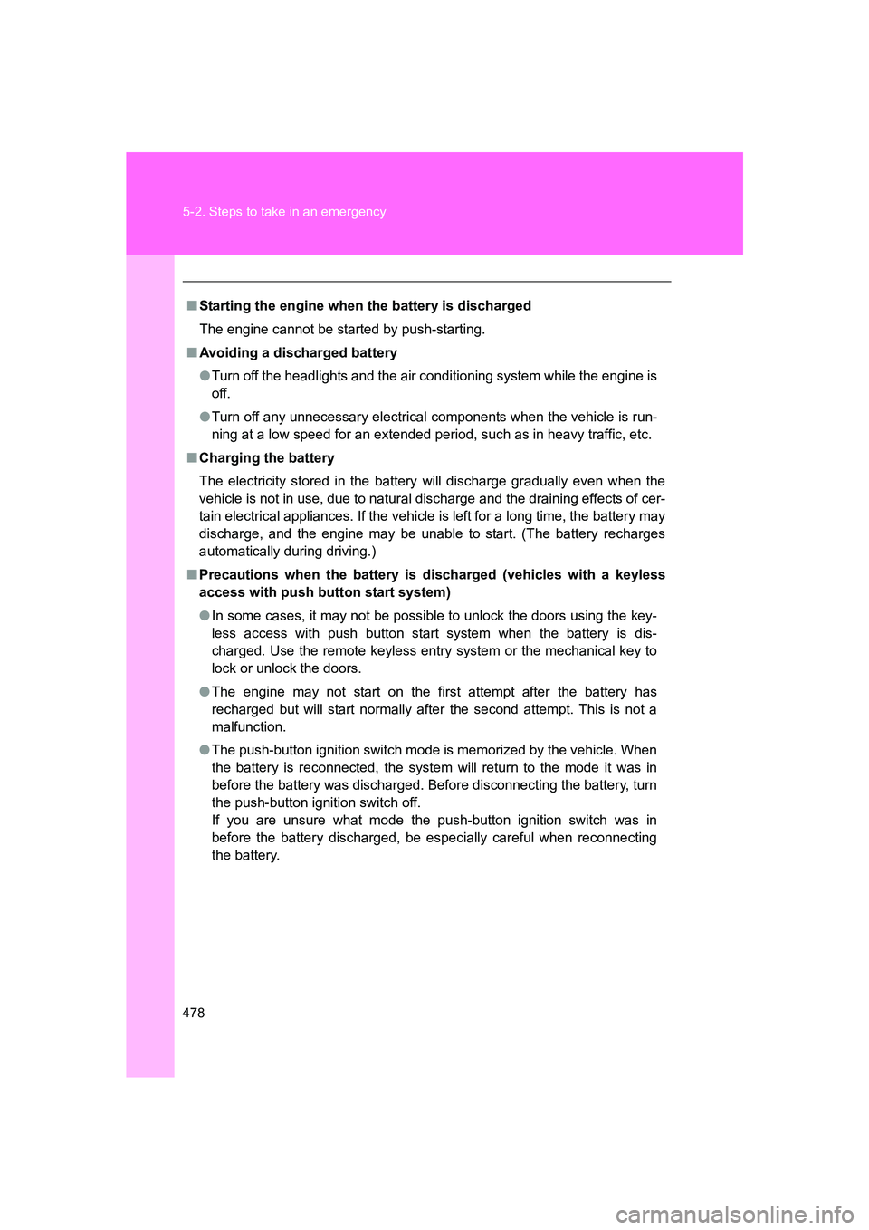 SUBARU BRZ 2020 Owners Manual 478 5-2. Steps to take in an emergency
BRZ_U
■Starting the engine when the battery is discharged
The engine cannot be started by push-starting.
■ Avoiding a discharged battery
●Turn off the head SUBARU BRZ 2020 Owners Manual 478 5-2. Steps to take in an emergency
BRZ_U
■Starting the engine when the battery is discharged
The engine cannot be started by push-starting.
■ Avoiding a discharged battery
●Turn off the head