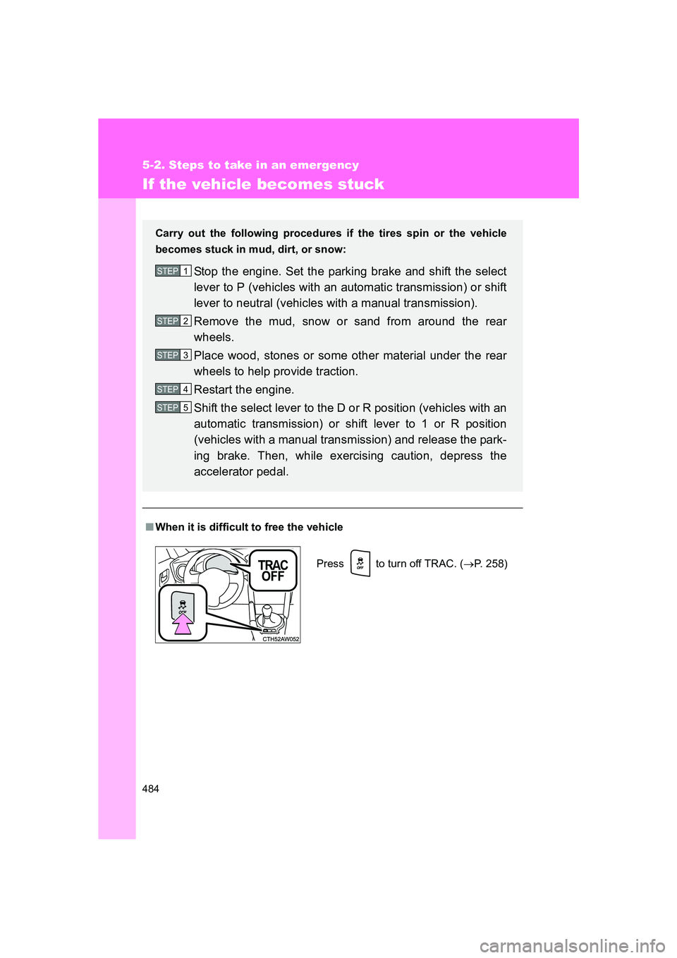 SUBARU BRZ 2020  Owners Manual 484
5-2. Steps to take in an emergency
BRZ_U
If the vehicle becomes stuck
■When it is difficult to free the vehicle Carry out the following procedures  if the tires spin or the vehicle
becomes stuck