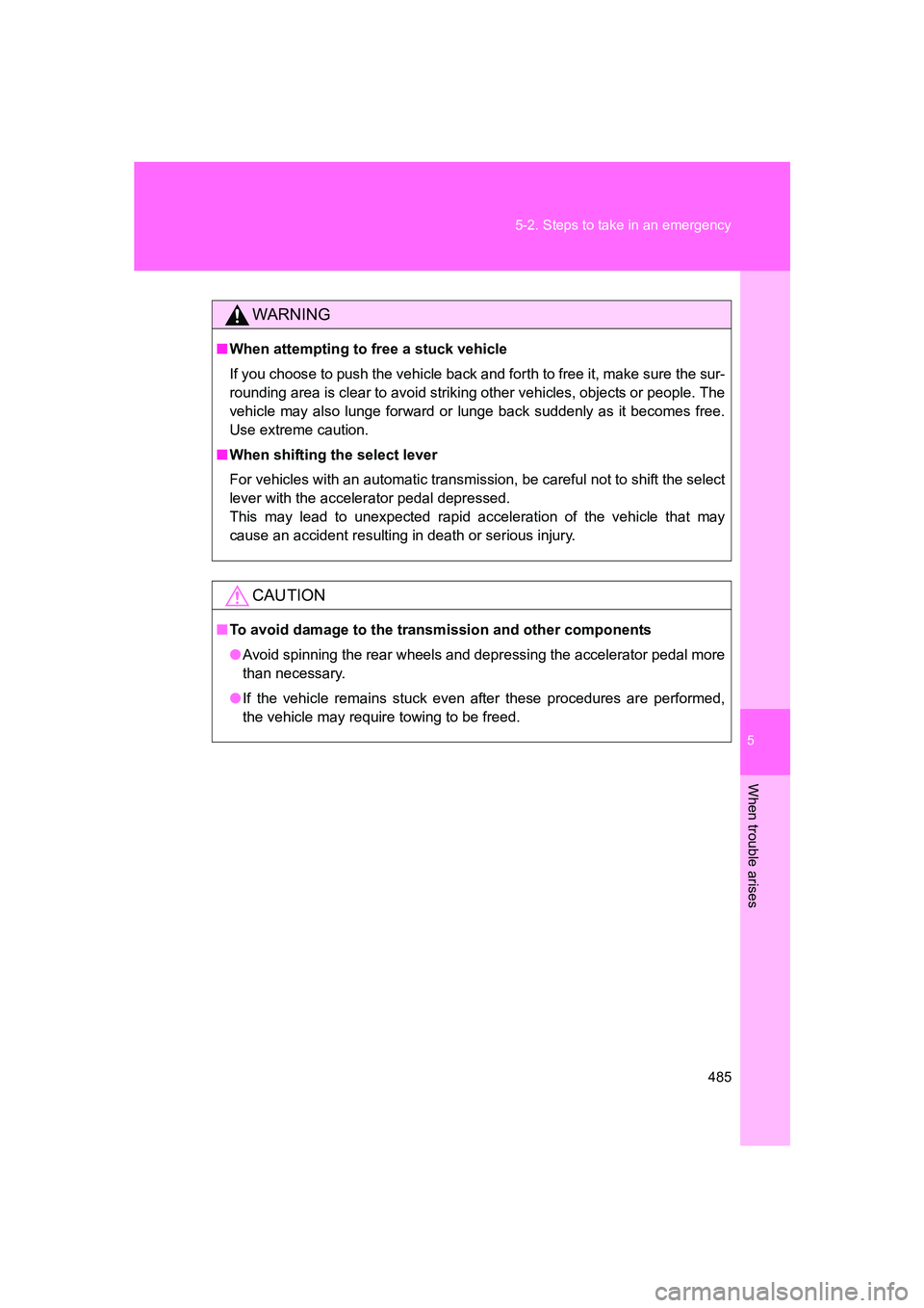 SUBARU BRZ 2020  Owners Manual 5
When trouble arises
485
5-2. Steps to take in an emergency
BRZ_U
WARNING
■
When attempting to free a stuck vehicle
If you choose to push the vehicle back and forth to free it, make sure the sur-
r