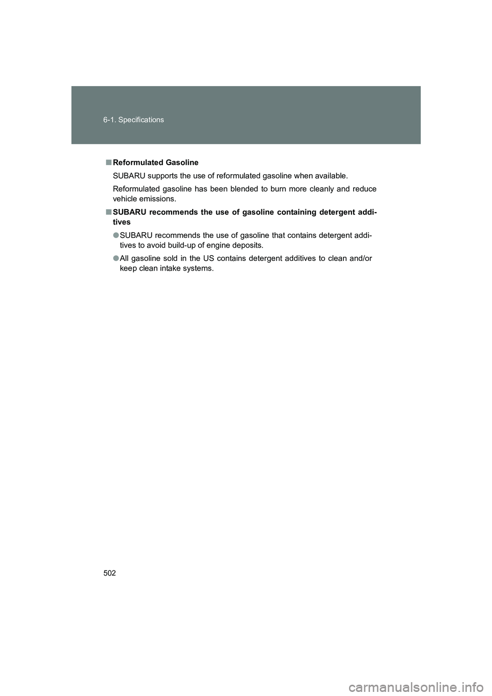 SUBARU BRZ 2020  Owners Manual 502 6-1. Specifications
BRZ_U
■Reformulated Gasoline
SUBARU supports the use of reformulated gasoline when available.
Reformulated gasoline has been blended  to burn more cleanly and reduce
vehicle 