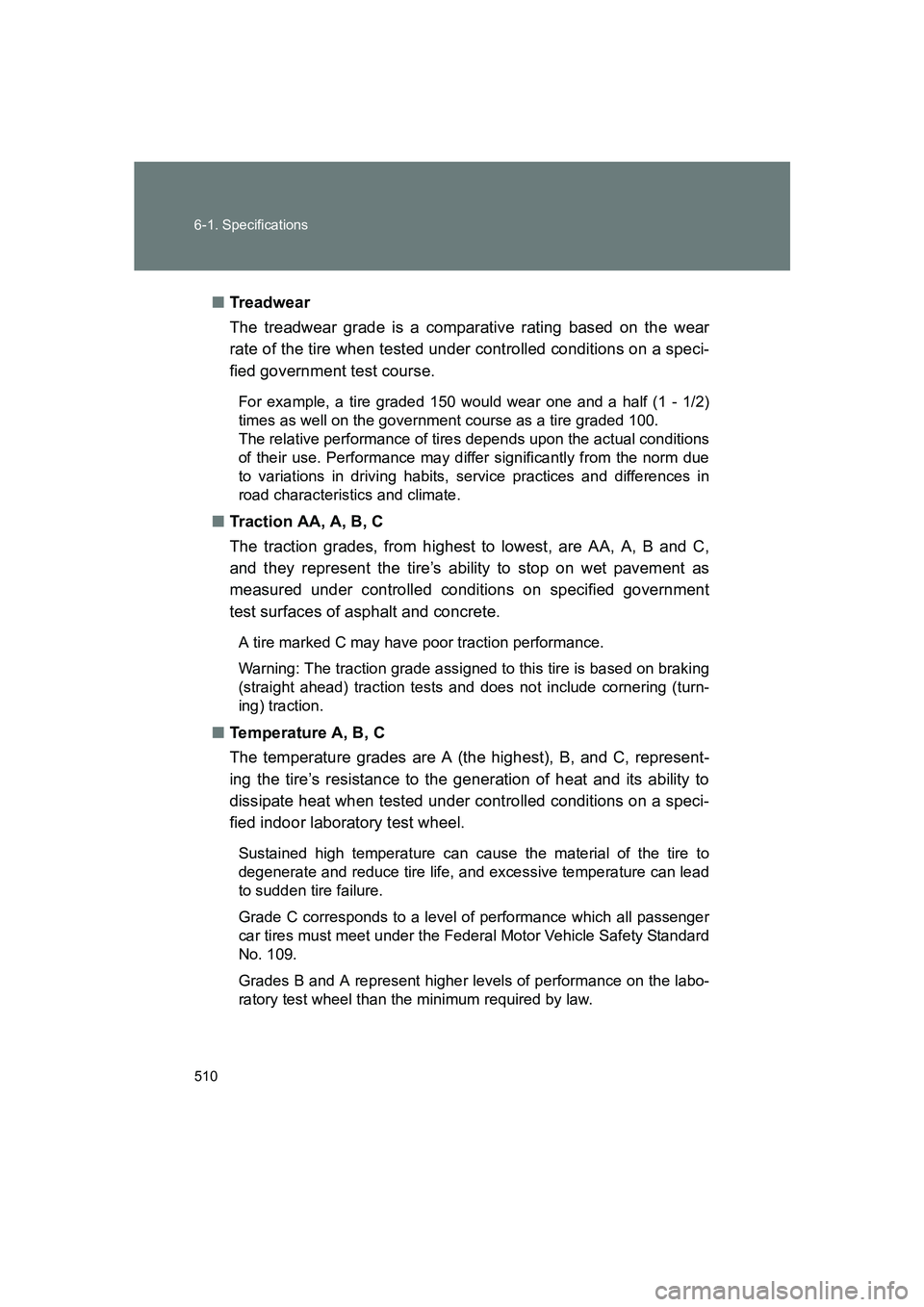 SUBARU BRZ 2020 Owners Manual 510 6-1. Specifications
BRZ_U■
Tre ad w ea r
The treadwear grade is a comparative rating based on the wear
rate of the tire when tested under controlled conditions on a speci-
fied government test c SUBARU BRZ 2020 Owners Manual 510 6-1. Specifications
BRZ_U■
Tre ad w ea r
The treadwear grade is a comparative rating based on the wear
rate of the tire when tested under controlled conditions on a speci-
fied government test c