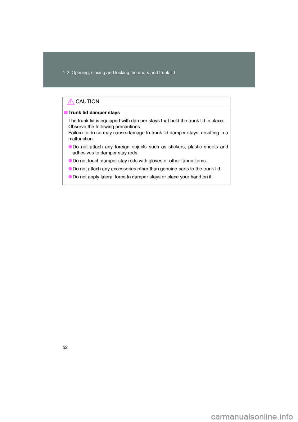 SUBARU BRZ 2020  Owners Manual 52 1-2. Opening, closing and locking the doors and trunk lid
BRZ_U
CAUTION
■Trunk lid damper stays
The trunk lid is equipped with damper stay s that hold the trunk lid in place. 
Observe the followi