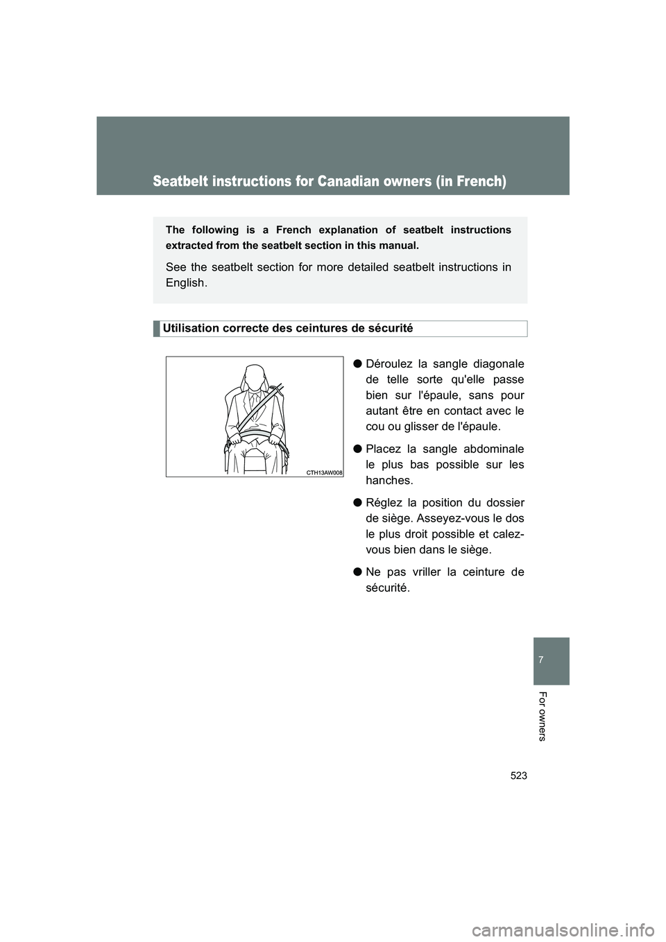 SUBARU BRZ 2020  Owners Manual 523
7
BRZ_U
For owners
Seatbelt instructions for Canadian owners (in French)
Utilisation correcte des ceintures de sécurité●Déroulez la sangle diagonale
de telle sorte qu'elle passe
bien sur 