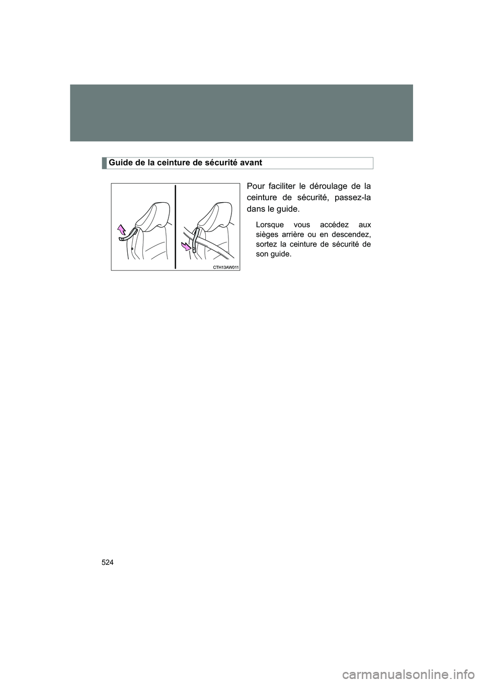 SUBARU BRZ 2020  Owners Manual 524
BRZ_U
Guide de la ceinture de sécurité avantPour faciliter le déroulage de la
ceinture de sécurité, passez-la
dans le guide.
Lorsque vous accédez aux
sièges arrière ou en descendez,
sortez