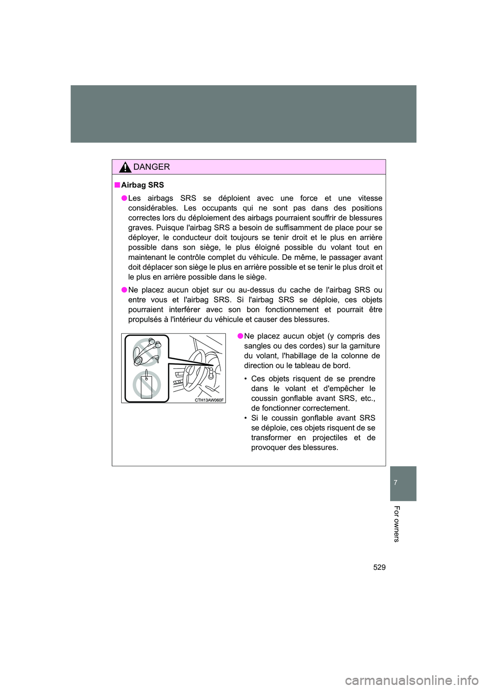 SUBARU BRZ 2020 Owners Manual 529
7
BRZ_U
For owners
DANGER
■Airbag SRS
● Les airbags SRS se déploient avec une force et une vitesse
considérables. Les occupants qui ne sont pas dans des positions
correctes lors du déploiem SUBARU BRZ 2020 Owners Manual 529
7
BRZ_U
For owners
DANGER
■Airbag SRS
● Les airbags SRS se déploient avec une force et une vitesse
considérables. Les occupants qui ne sont pas dans des positions
correctes lors du déploiem