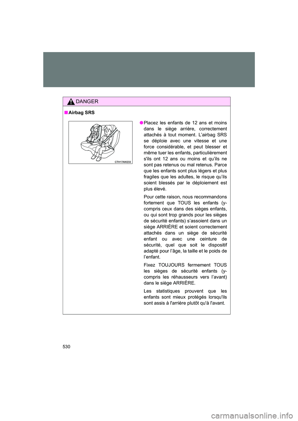 SUBARU BRZ 2020 Owners Manual 530
BRZ_U
DANGER
■Airbag SRS
●Placez les enfants de 12 ans et moins
dans le siège arrière, correctement
attachés à tout moment. L’airbag SRS
se déploie avec une vitesse et une
force consid SUBARU BRZ 2020 Owners Manual 530
BRZ_U
DANGER
■Airbag SRS
●Placez les enfants de 12 ans et moins
dans le siège arrière, correctement
attachés à tout moment. L’airbag SRS
se déploie avec une vitesse et une
force consid