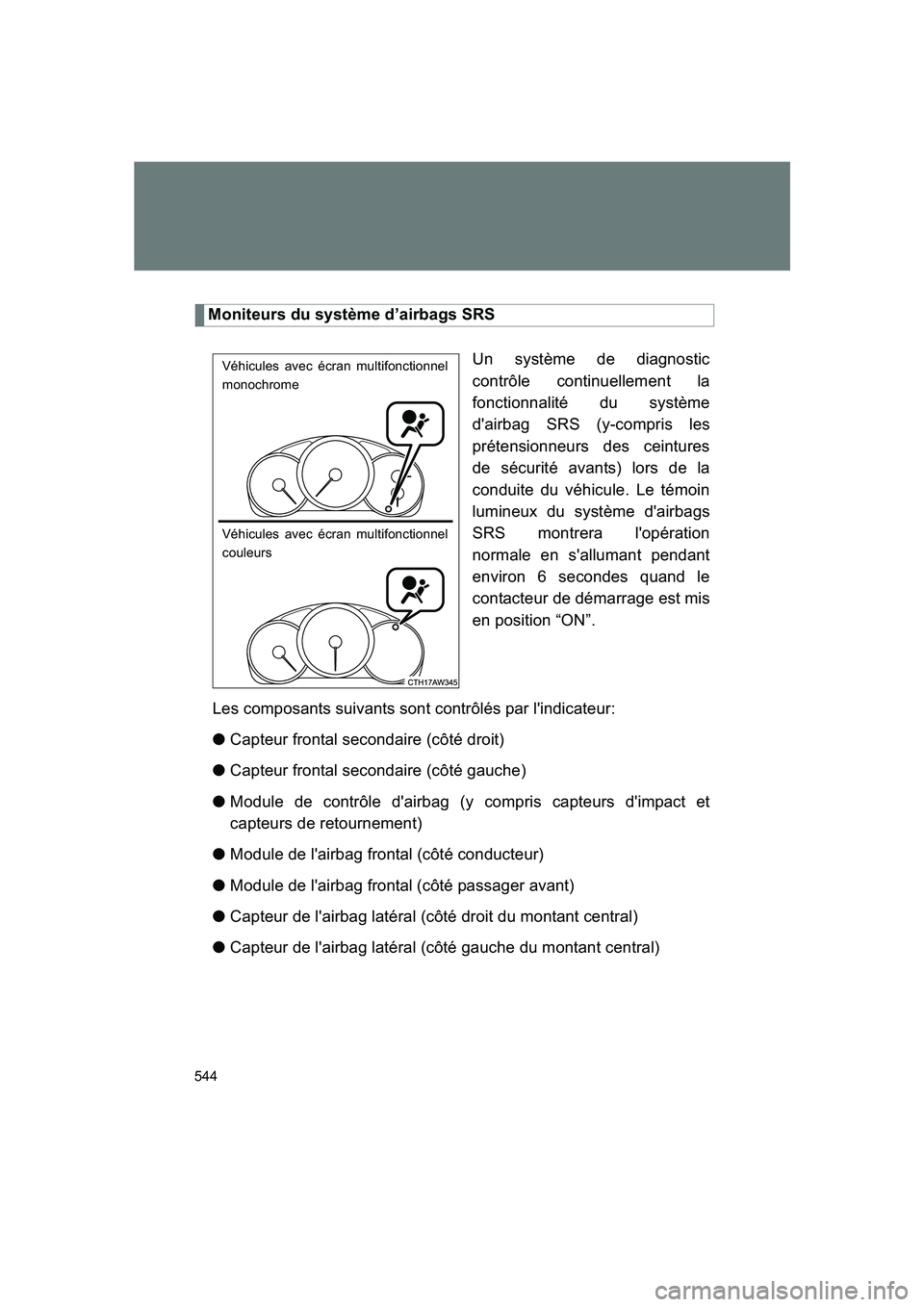 SUBARU BRZ 2020  Owners Manual 544
BRZ_U
Moniteurs du système d’airbags SRSUn système de diagnostic
contrôle continuellement la
fonctionnalité du système
d'airbag SRS (y-compris les
prétensionneurs des ceintures
de séc