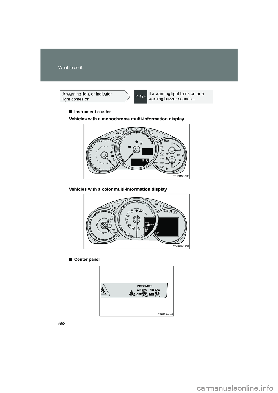 SUBARU BRZ 2020  Owners Manual 558 What to do if...
BRZ_U
A warning light or indicator 
light comes onP. 424If a warning light turns on or a 
warning buzzer sounds...
■ Instrument cluster
Vehicles with a monochrome multi-informat