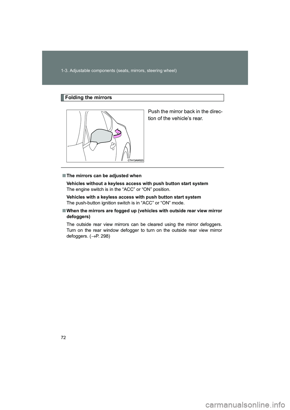 SUBARU BRZ 2020  Owners Manual 72 1-3. Adjustable components (seats, mirrors, steering wheel)
BRZ_U
Folding the mirrorsPush the mirror back in the direc-
tion of the vehicle’s rear.
■The mirrors can be adjusted when
Vehicles wi
