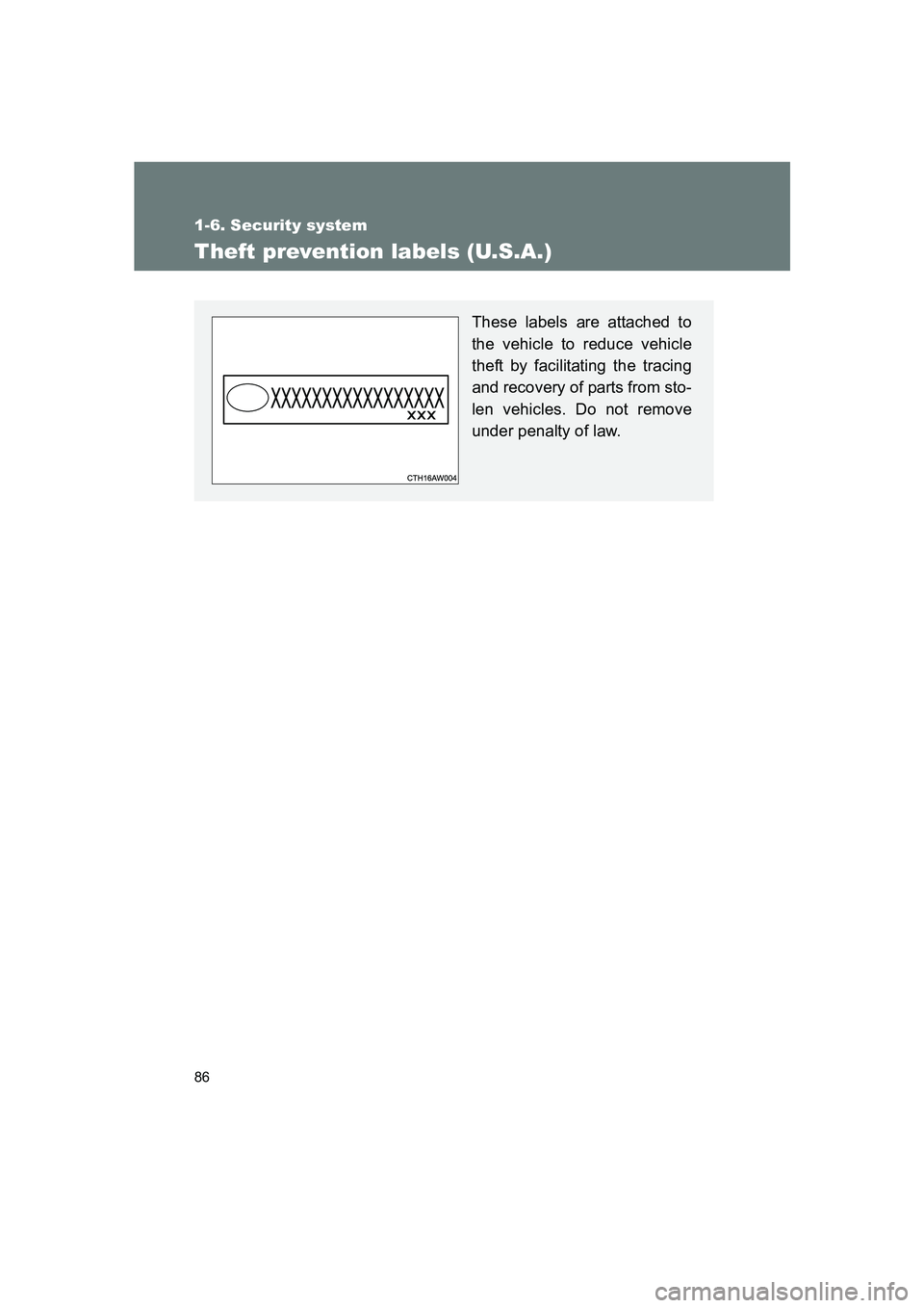 SUBARU BRZ 2020  Owners Manual 86
1-6. Security system
BRZ_U
Theft prevention labels (U.S.A.)
These labels are attached to
the vehicle to reduce vehicle
theft by facilitating the tracing
and recovery of parts from sto-
len vehicles