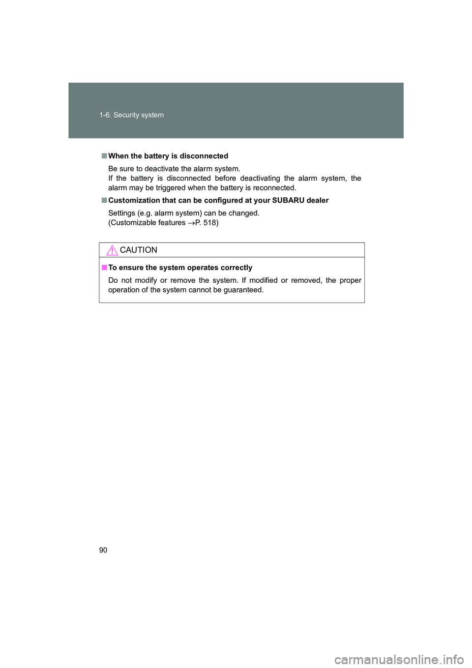 SUBARU BRZ 2020  Owners Manual 90 1-6. Security system
BRZ_U
■When the battery is disconnected
Be sure to deactivate the alarm system. 
If the battery is disconnected before  deactivating the alarm system, the
alarm may be trigge