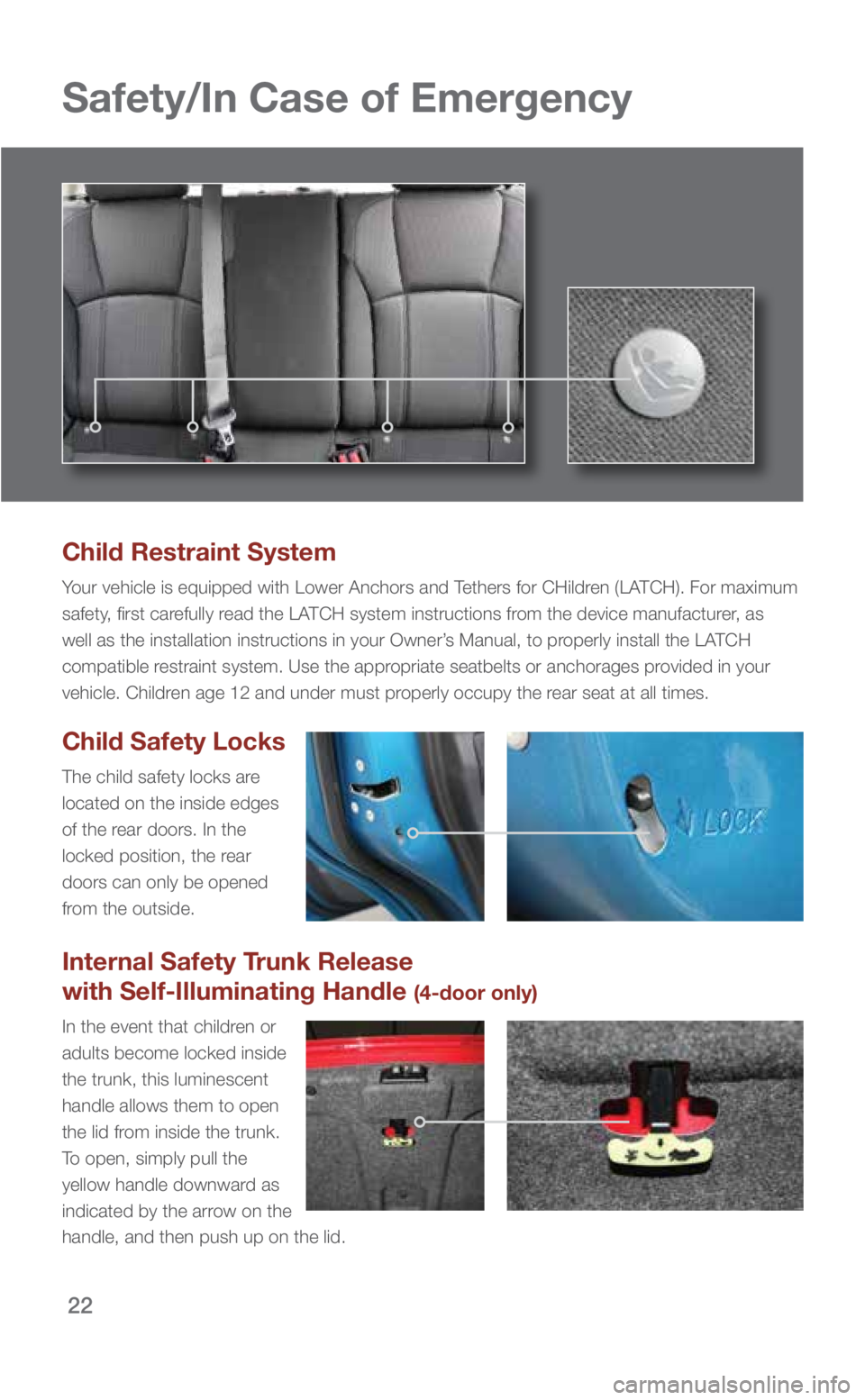 SUBARU IMPREZA 2019 Quick Guide 22
Safety/In Case of Emergency
Child Restraint System
Your vehicle is equipped with Lower Anchors and Tethers for CHildren (LATCH). For maximum
safety, first carefully read the LATCH system instructi SUBARU IMPREZA 2019 Quick Guide 22
Safety/In Case of Emergency
Child Restraint System
Your vehicle is equipped with Lower Anchors and Tethers for CHildren (LATCH). For maximum
safety, first carefully read the LATCH system instructi