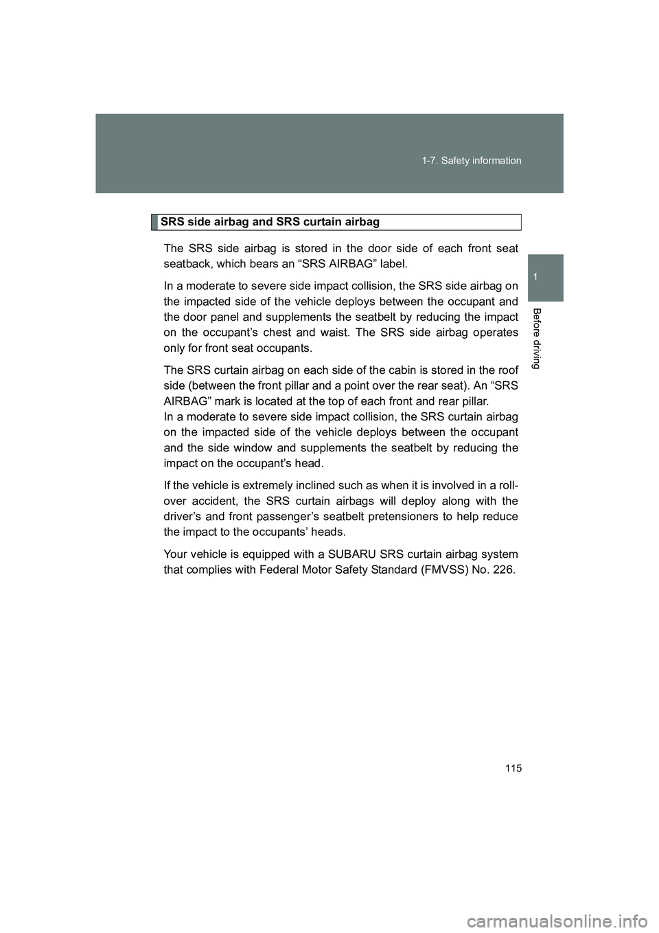 SUBARU BRZ 2019 Owners Manual 115
1-7. Safety information
1
Before driving
BRZ_U
SRS side airbag and SRS curtain airbag
The SRS side airbag is stored in the door side of each front seat
seatback, which bears an “SRS AIRBAG” la SUBARU BRZ 2019 Owners Manual 115
1-7. Safety information
1
Before driving
BRZ_U
SRS side airbag and SRS curtain airbag
The SRS side airbag is stored in the door side of each front seat
seatback, which bears an “SRS AIRBAG” la