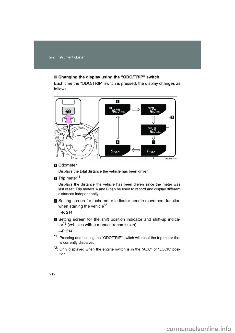 SUBARU BRZ 2019  Owners Manual 212 2-2. Instrument cluster
BRZ_U■
Changing the display using the “ODO/TRIP” switch
Each time the “ODO/TRIP” switch is pressed, the display changes as
follows.
Odometer
Displays the total di
