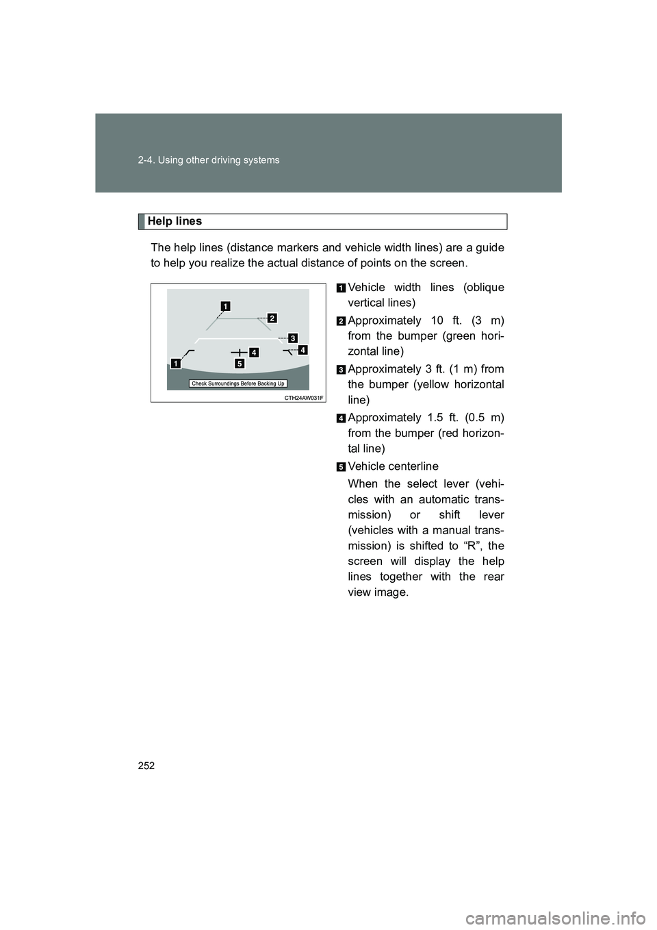 SUBARU BRZ 2019  Owners Manual 252 2-4. Using other driving systems
BRZ_U
Help linesThe help lines (distance markers and vehicle width lines) are a guide
to help you realize the actual distance of points on the screen. Vehicle widt