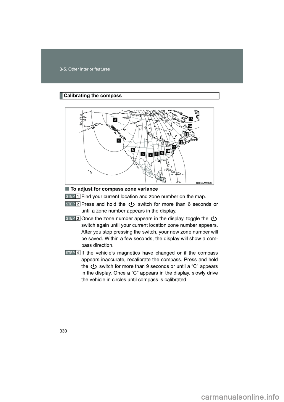 SUBARU BRZ 2019  Owners Manual 330 3-5. Other interior features
BRZ_U
Calibrating the compass■ To adjust for compass zone variance
Find your current location and zone number on the map.
Press and hold the   switch for more than 6