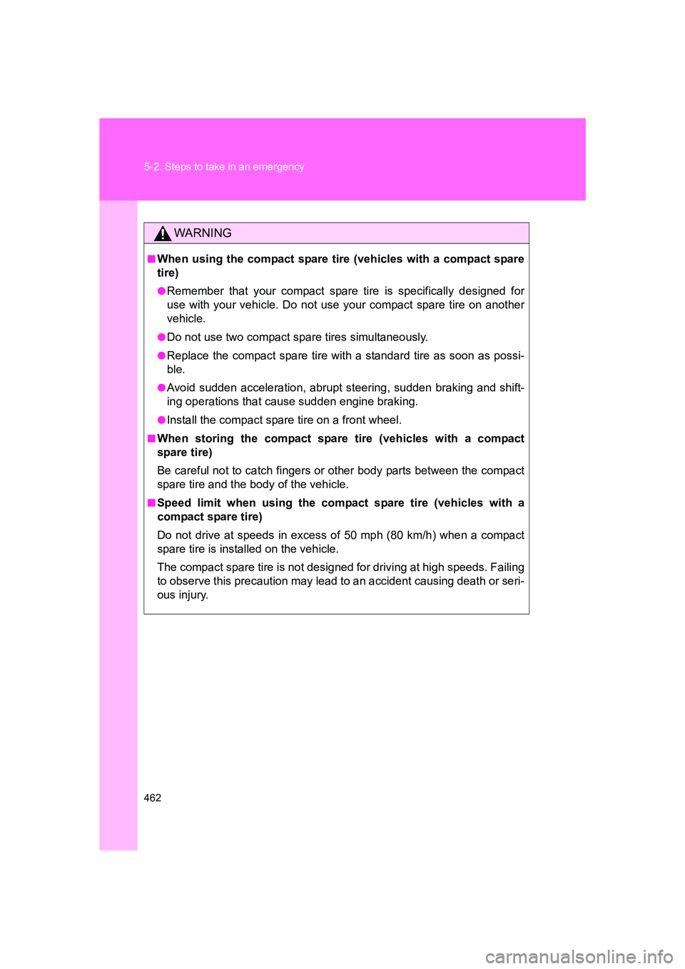 SUBARU BRZ 2019  Owners Manual 462 5-2. Steps to take in an emergency
BRZ_U
WARNING
■When using the compact spare tire (vehicles with a compact spare
tire)
●Remember that your compact spare tire is specifically designed for
use