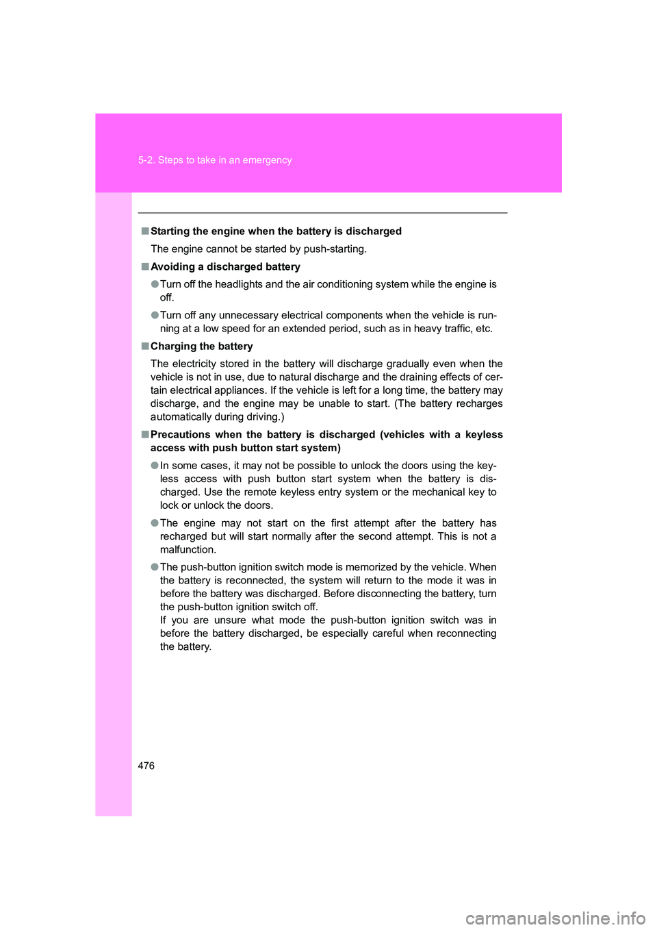 SUBARU BRZ 2019 Owners Manual 476 5-2. Steps to take in an emergency
BRZ_U
■Starting the engine when the battery is discharged
The engine cannot be started by push-starting.
■ Avoiding a discharged battery
●Turn off the head SUBARU BRZ 2019 Owners Manual 476 5-2. Steps to take in an emergency
BRZ_U
■Starting the engine when the battery is discharged
The engine cannot be started by push-starting.
■ Avoiding a discharged battery
●Turn off the head