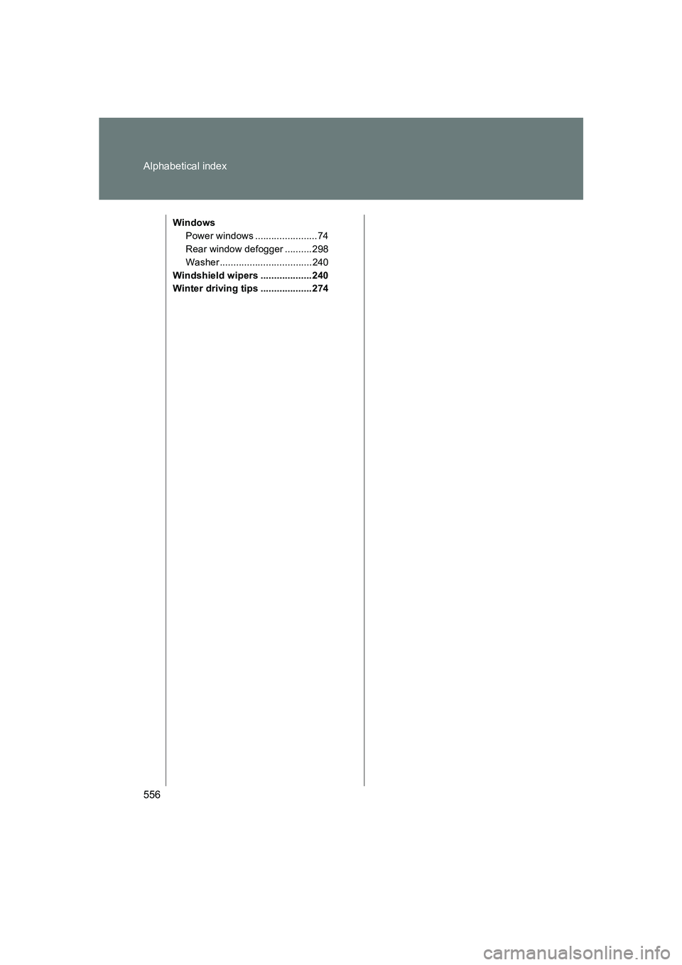 SUBARU BRZ 2019  Owners Manual 556 Alphabetical index
BRZ_U
WindowsPower windows .......................74
Rear window defogger .......... 298
Washer.................................. 240
Windshield wipers ................... 240
W