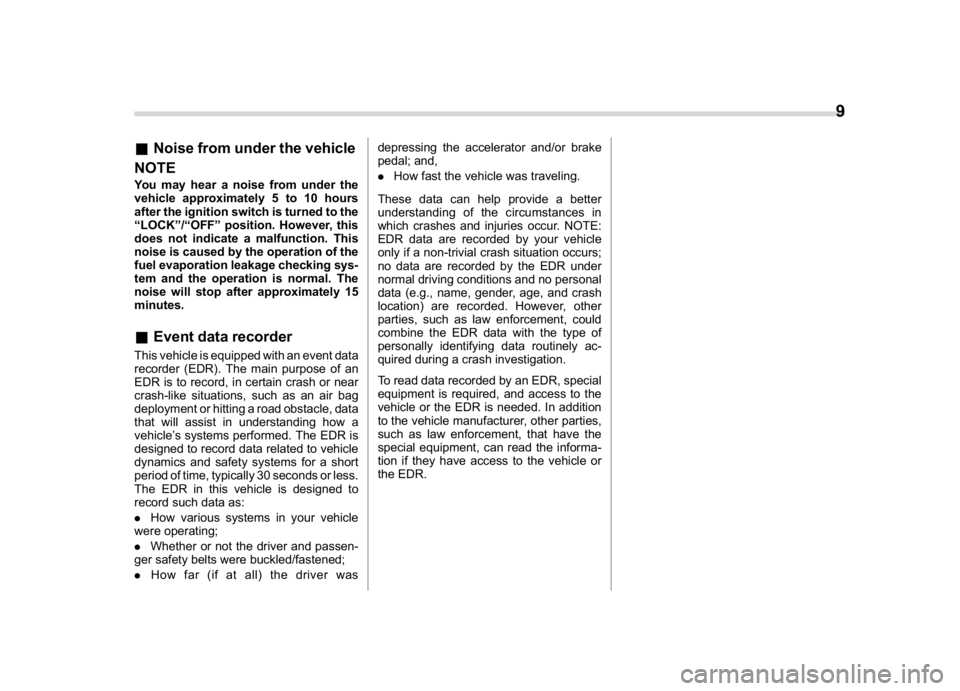 SUBARU CROSSTREK 2018 Owners Manual (11,1)
北米Model "A1320BE-C" EDITED: 2017/ 10/ 10
&Noise from under the vehicle
NOTEYou may hear a noise from under the
vehicle approximately 5 to 10 hours
after the ignition switch is turned to the SUBARU CROSSTREK 2018 Owners Manual (11,1)
北米Model "A1320BE-C" EDITED: 2017/ 10/ 10
&Noise from under the vehicle
NOTEYou may hear a noise from under the
vehicle approximately 5 to 10 hours
after the ignition switch is turned to the
