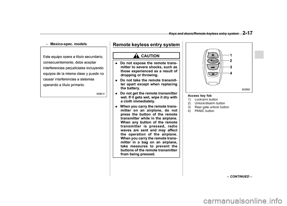 SUBARU CROSSTREK 2018  Owners Manual (119,1)
北米Model "A1320BE-C" EDITED: 2017/ 10/ 10
–Mexico-spec. models
Remote keyless entry system
CAUTION
.Do not expose the remote trans-
mitter to severe shocks, such as
those experienced as a