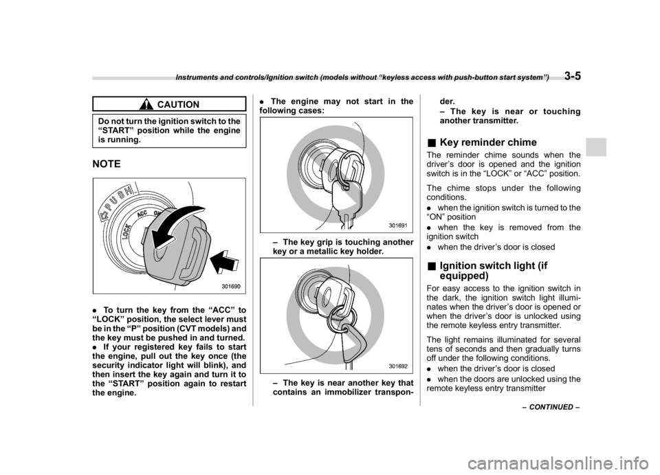 SUBARU CROSSTREK 2018 Owners Manual (143,1)
北米Model "A1320BE-C" EDITED: 2017/ 10/ 10
CAUTION
Do not turn the ignition switch to the
“START”position while the engine
is running.NOTE.To turn the key from the“ACC”to
“LOCK”p SUBARU CROSSTREK 2018 Owners Manual (143,1)
北米Model "A1320BE-C" EDITED: 2017/ 10/ 10
CAUTION
Do not turn the ignition switch to the
“START”position while the engine
is running.NOTE.To turn the key from the“ACC”to
“LOCK”p