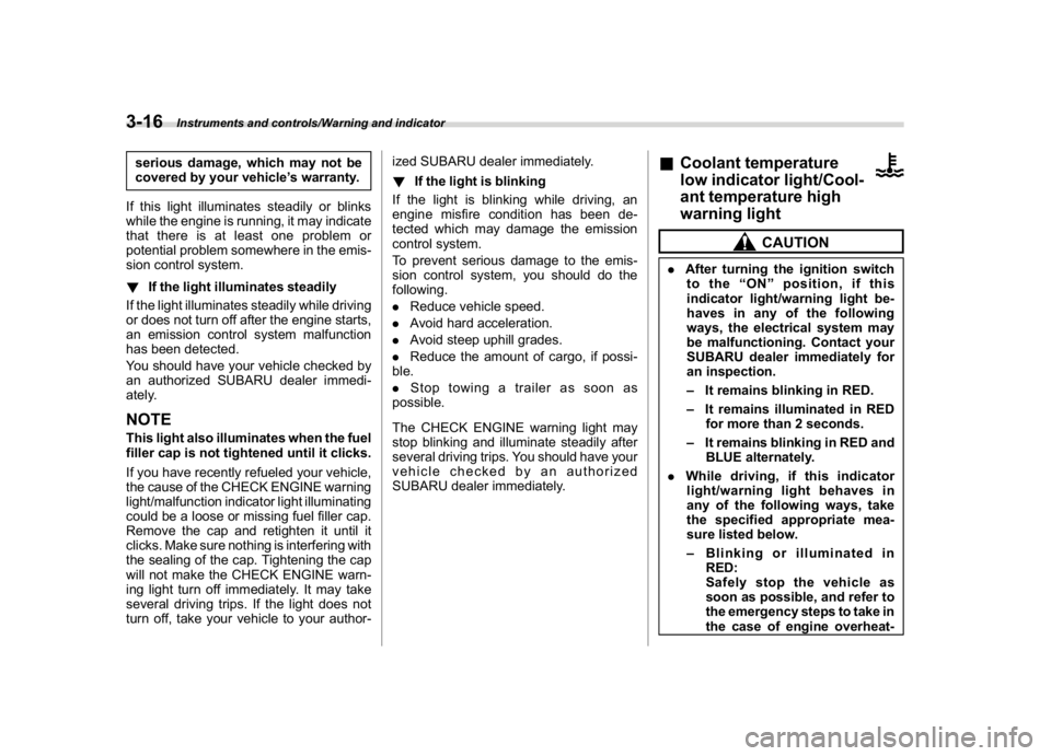 SUBARU CROSSTREK 2018  Owners Manual (154,1)
北米Model "A1320BE-C" EDITED: 2017/ 10/ 10
serious damage, which may not be
covered by your vehicle’s warranty.
If this light illuminates steadily or blinks
while the engine is running, it