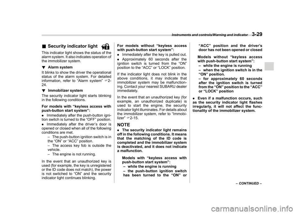 SUBARU CROSSTREK 2018 Owners Manual (167,1)
北米Model "A1320BE-C" EDITED: 2017/ 10/ 10
&Security indicator lightThis indicator light shows the status of the
alarm system. It also indicates operation of
the immobilizer system.
!Alarm s SUBARU CROSSTREK 2018 Owners Manual (167,1)
北米Model "A1320BE-C" EDITED: 2017/ 10/ 10
&Security indicator lightThis indicator light shows the status of the
alarm system. It also indicates operation of
the immobilizer system.
!Alarm s