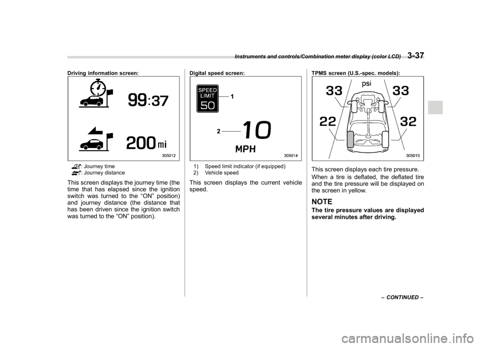 SUBARU CROSSTREK 2018  Owners Manual (175,1)
北米Model "A1320BE-C" EDITED: 2017/ 10/ 10
Driving information screen:
: Journey time: Journey distance
This screen displays the journey time (the
time that has elapsed since the ignition
sw