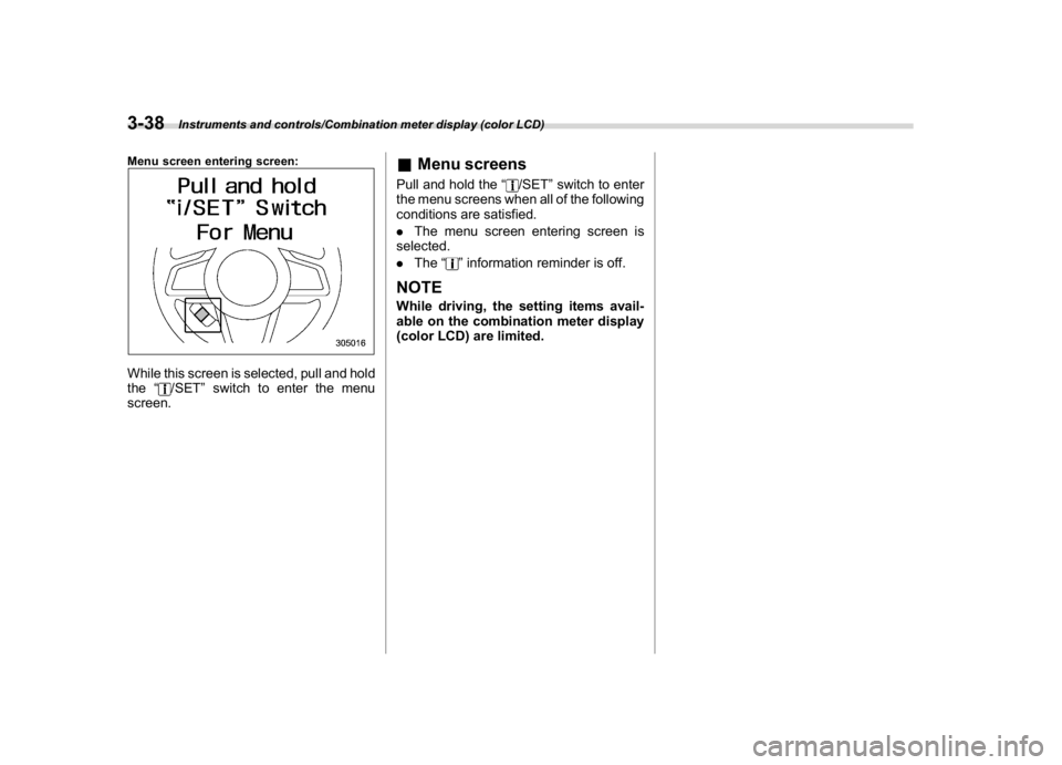 SUBARU CROSSTREK 2018  Owners Manual (176,1)
北米Model "A1320BE-C" EDITED: 2017/ 10/ 10
Menu screen entering screen:While this screen is selected, pull and hold
the“
/SET”switch to enter the menu
screen.
&Menu screensPull and hold 