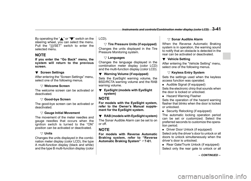 SUBARU CROSSTREK 2018 Owners Manual (179,1)
北米Model "A1320BE-C" EDITED: 2017/ 10/ 10
By operating the“
”or“
”switch on the
steering wheel, you can select the menu.
Pull the“
/SET”switch to enter the
selected menu.
NOTEIf SUBARU CROSSTREK 2018 Owners Manual (179,1)
北米Model "A1320BE-C" EDITED: 2017/ 10/ 10
By operating the“
”or“
”switch on the
steering wheel, you can select the menu.
Pull the“
/SET”switch to enter the
selected menu.
NOTEIf