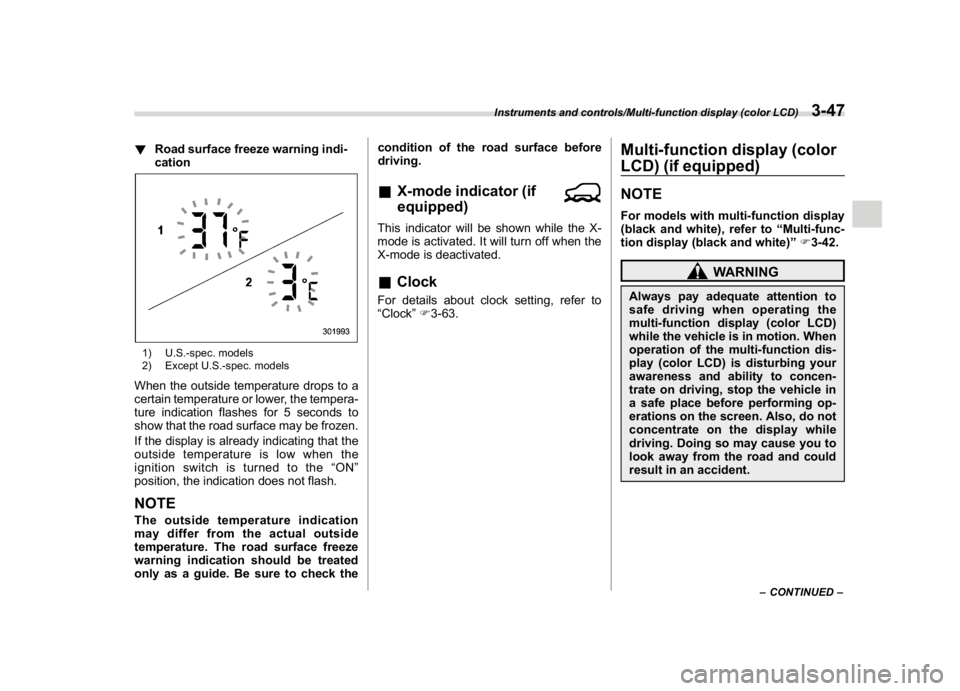 SUBARU CROSSTREK 2018 Owners Manual (185,1)
北米Model "A1320BE-C" EDITED: 2017/ 10/ 10
!Road surface freeze warning indi-
cation1) U.S.-spec. models
2) Except U.S.-spec. modelsWhen the outside temperature drops to a
certain temperatur SUBARU CROSSTREK 2018 Owners Manual (185,1)
北米Model "A1320BE-C" EDITED: 2017/ 10/ 10
!Road surface freeze warning indi-
cation1) U.S.-spec. models
2) Except U.S.-spec. modelsWhen the outside temperature drops to a
certain temperatur