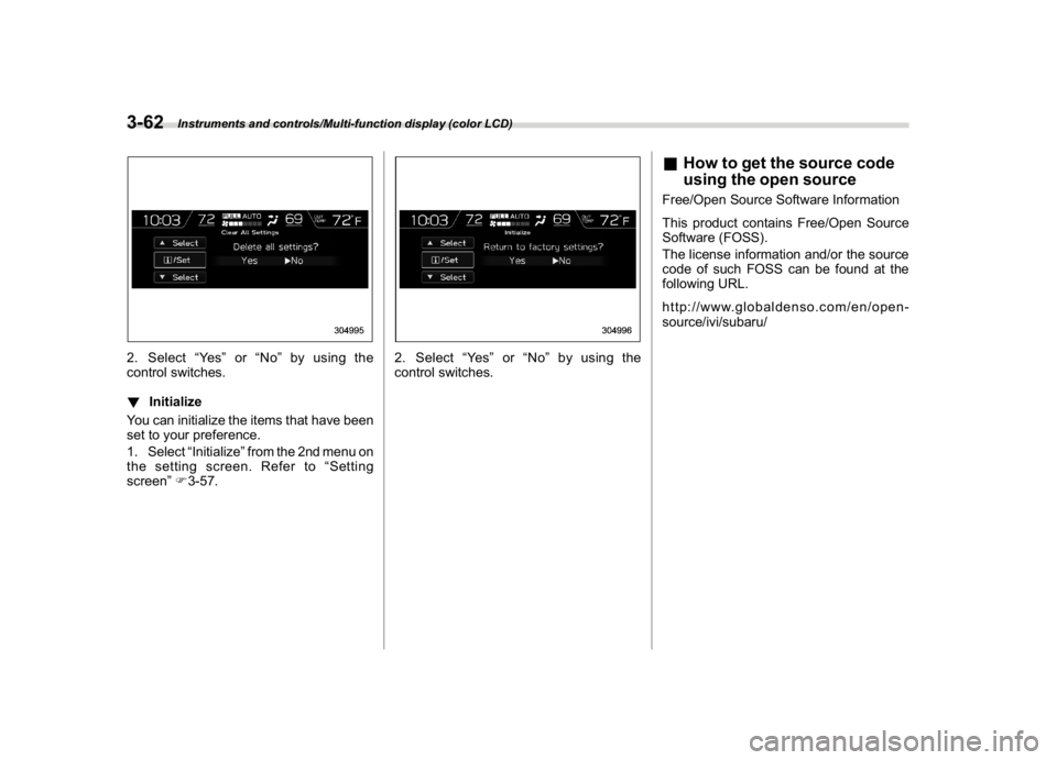 SUBARU CROSSTREK 2018  Owners Manual (200,1)
北米Model "A1320BE-C" EDITED: 2017/ 10/ 10
2. Select“Ye s”or“No”by using the
control switches.
!Initialize
You can initialize the items that have been
set to your preference.
1. Sele