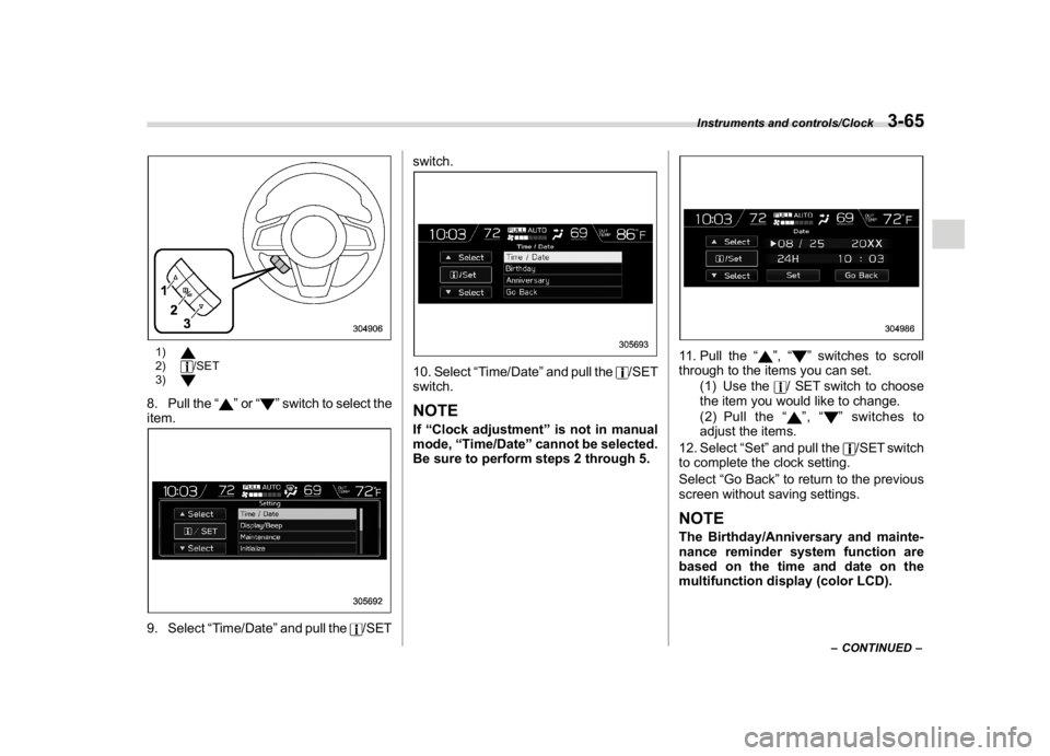 SUBARU CROSSTREK 2018  Owners Manual (203,1)
北米Model "A1320BE-C" EDITED: 2017/ 10/ 10
1)2)
/SET
3)
8. Pull the“
”or“
”switch to select the
item.
9. Select“Time/Date”and pull the
/SETswitch.
10. Select“Time/Date”and pu