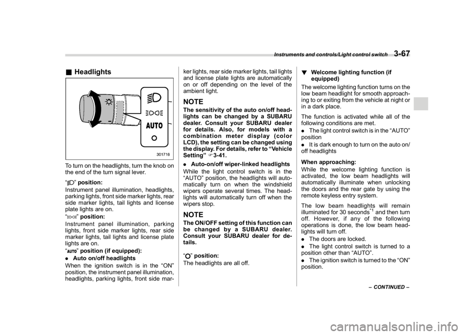 SUBARU CROSSTREK 2018 Owners Manual (205,1)
北米Model "A1320BE-C" EDITED: 2017/ 10/ 10
&HeadlightsTo turn on the headlights, turn the knob on
the end of the turn signal lever.
“
”position:
Instrument panel illumination, headlights SUBARU CROSSTREK 2018 Owners Manual (205,1)
北米Model "A1320BE-C" EDITED: 2017/ 10/ 10
&HeadlightsTo turn on the headlights, turn the knob on
the end of the turn signal lever.
“
”position:
Instrument panel illumination, headlights