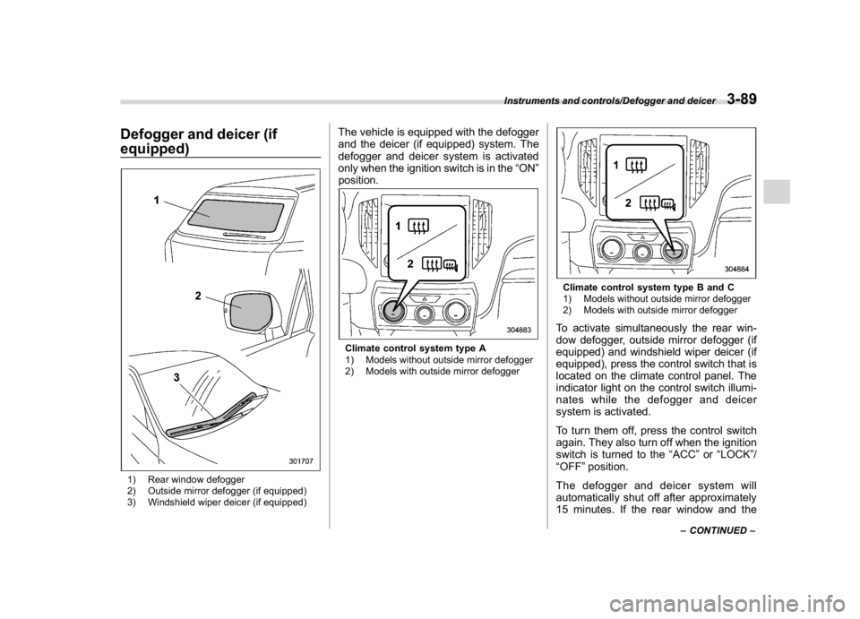 SUBARU CROSSTREK 2018 Owners Manual (227,1)
北米Model "A1320BE-C" EDITED: 2017/ 10/ 10
Defogger and deicer (if
equipped)1) Rear window defogger
2) Outside mirror defogger (if equipped)
3) Windshield wiper deicer (if equipped)
The vehi SUBARU CROSSTREK 2018 Owners Manual (227,1)
北米Model "A1320BE-C" EDITED: 2017/ 10/ 10
Defogger and deicer (if
equipped)1) Rear window defogger
2) Outside mirror defogger (if equipped)
3) Windshield wiper deicer (if equipped)
The vehi
